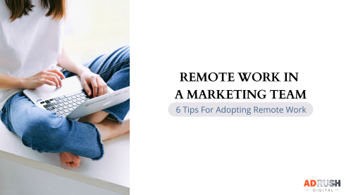 6 Tips For Adopting Remote Work In A Marketing Team
