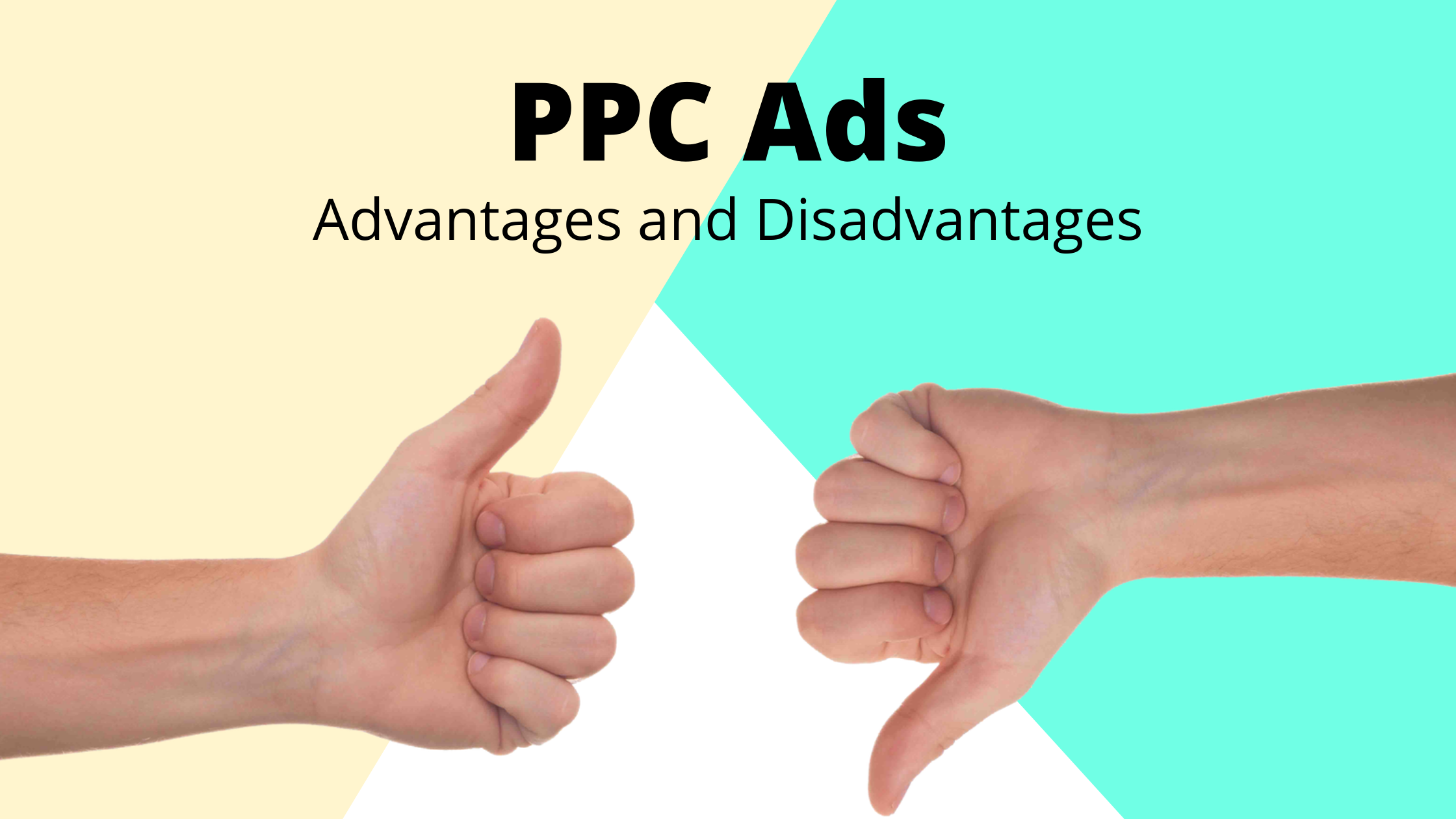  A thumbs up and thumbs down on a split background illustrate the advantages and disadvantages of PPC ads, which are types of personalized PPC campaigns that show targeted ads.